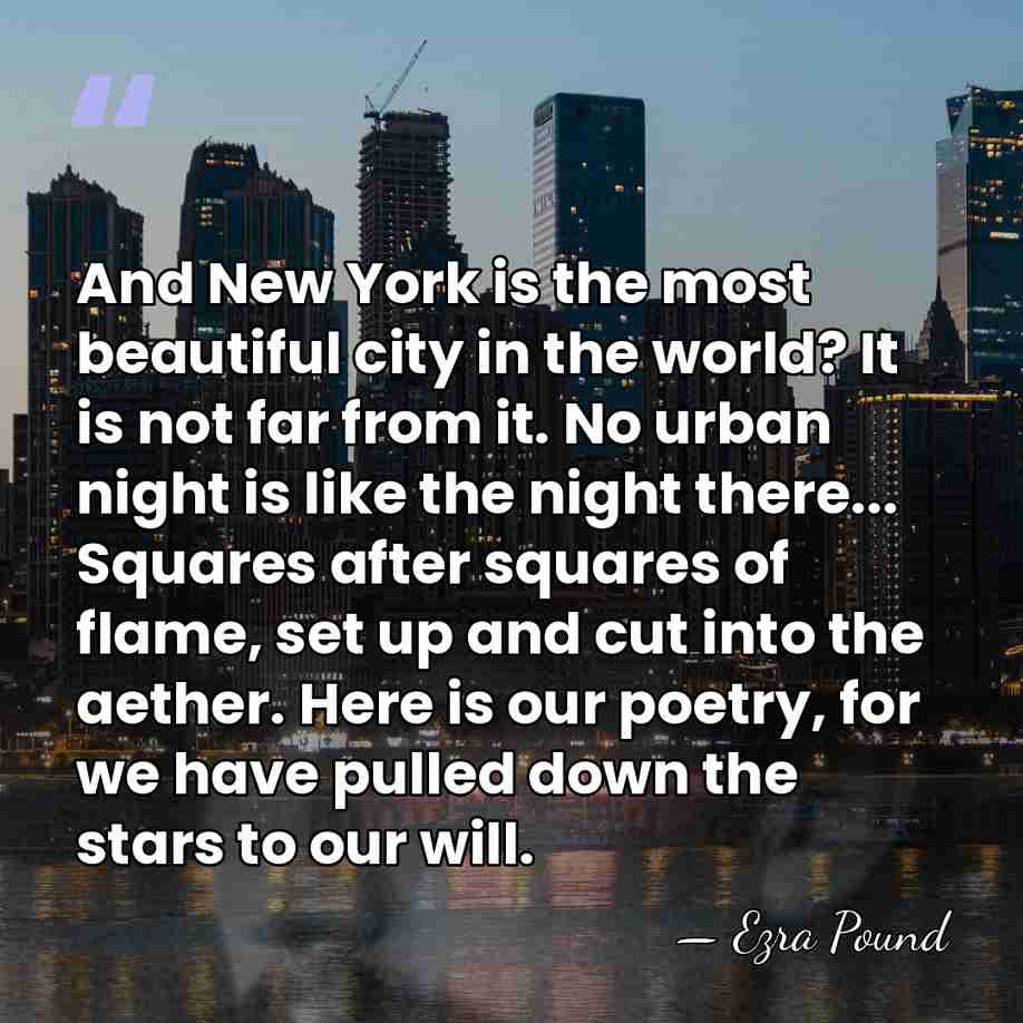 And New York is the most beautiful city in the world? It&hellip; - Ezra Pound