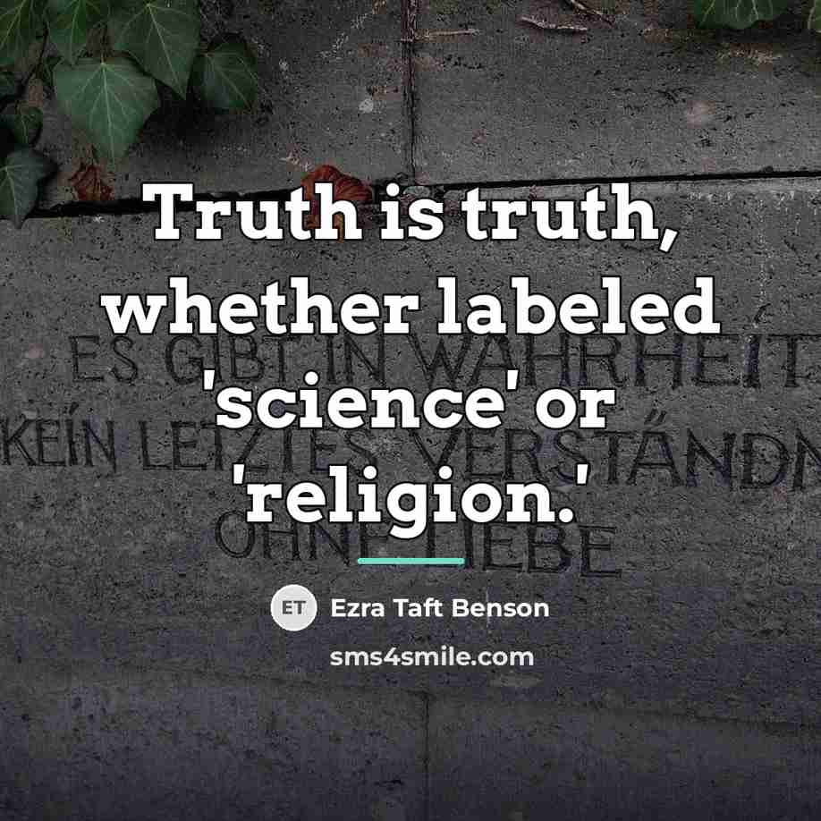 “Truth is truth, whether labeled 'science' or 'religion.'…” quote by Ezra Taft Benson