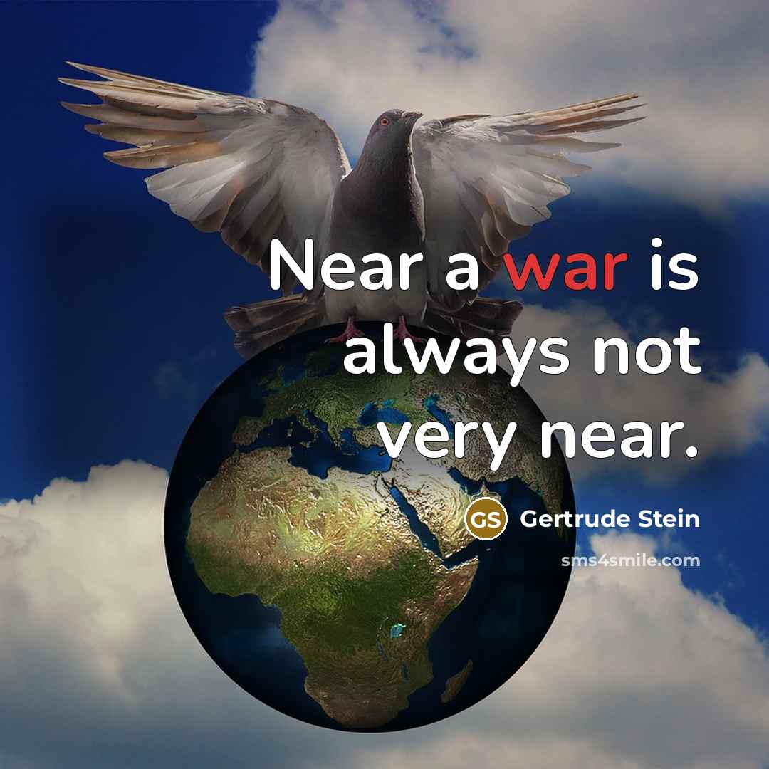 “Near a war is always not very near.…” quote by Gertrude Stein