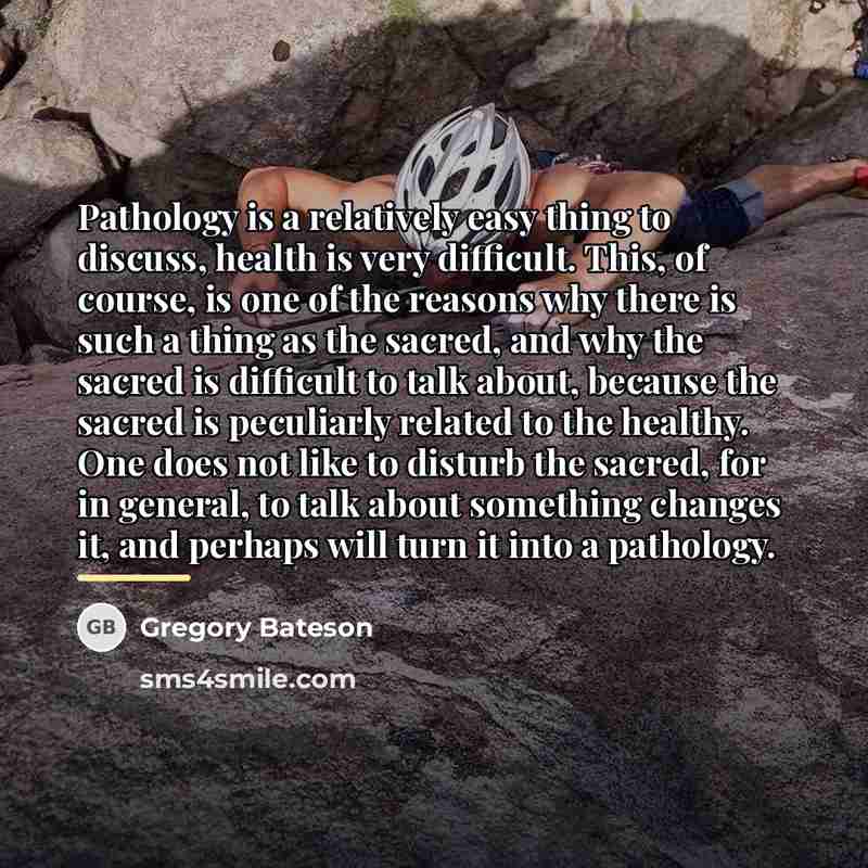 “Pathology is a relatively easy thing to discuss, health is…” quote by Gregory Bateson