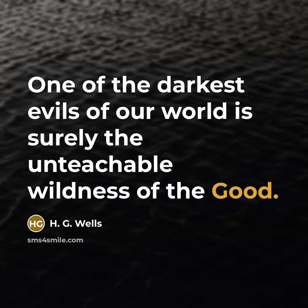 “One of the darkest evils of our world is surely…” quote by H. G. Wells