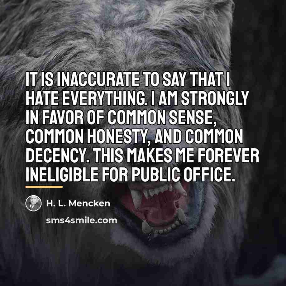 “It is inaccurate to say that I hate everything. I…” quote by H. L. Mencken