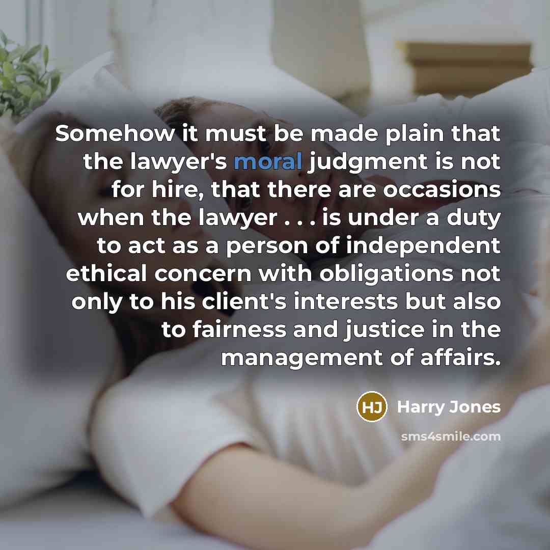 “Somehow it must be made plain that the lawyer's moral…” quote by Harry Jones