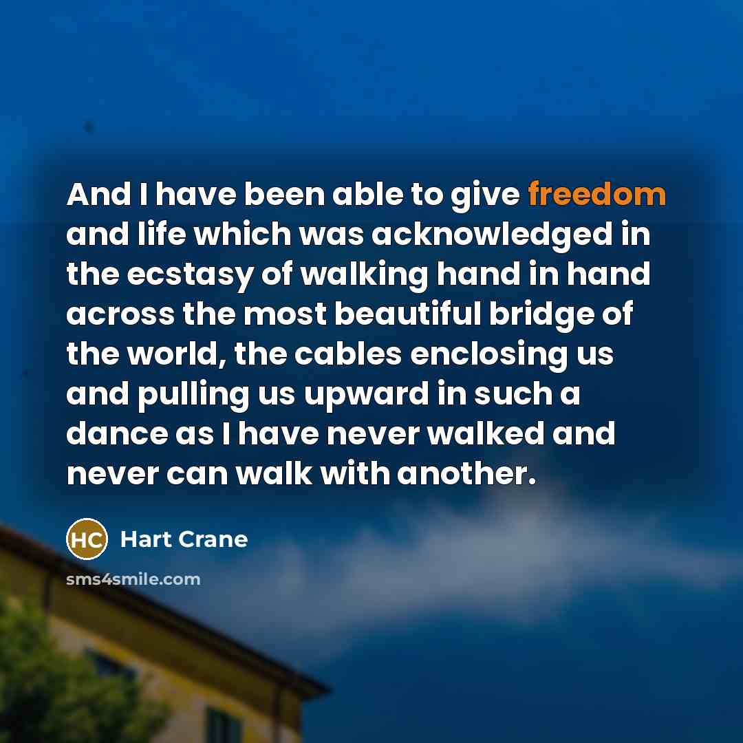 “And I have been able to give freedom and life…” quote by Hart Crane