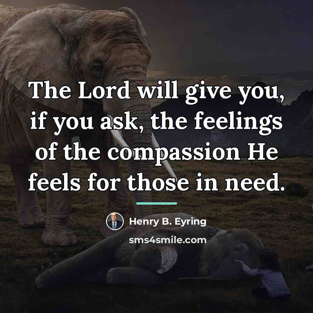 “The Lord will give you, if you ask, the feelings…” quote by Henry B. Eyring