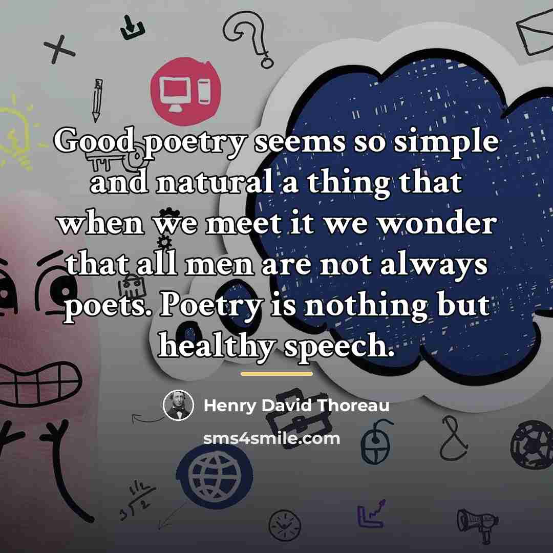 “Good poetry seems so simple and natural a thing that…” quote by Henry David Thoreau