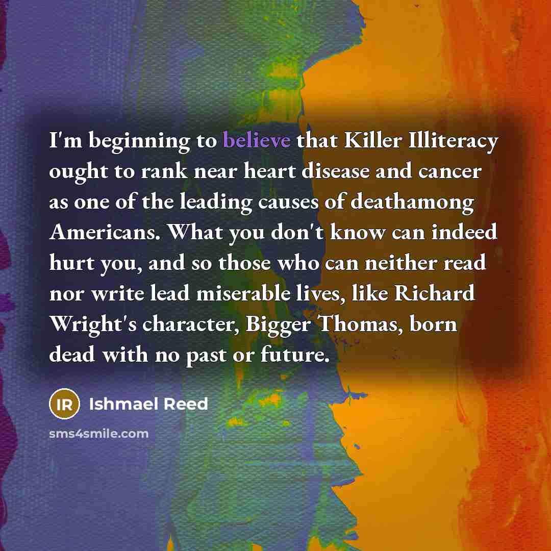 “I'm beginning to believe that Killer Illiteracy ought to rank…” quote by Ishmael Reed