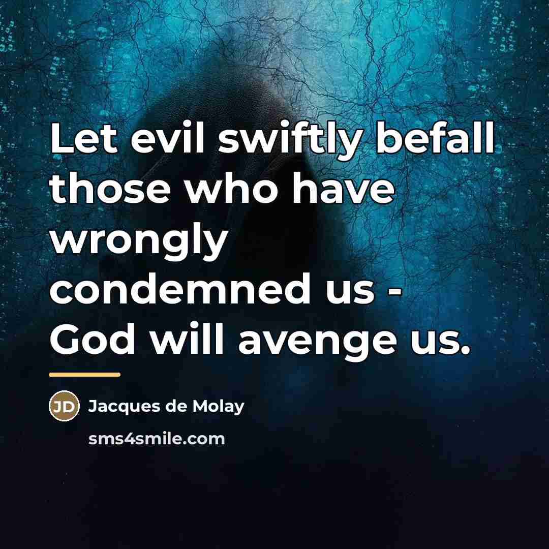 “Let evil swiftly befall those who have wrongly condemned us…” quote by Jacques de Molay