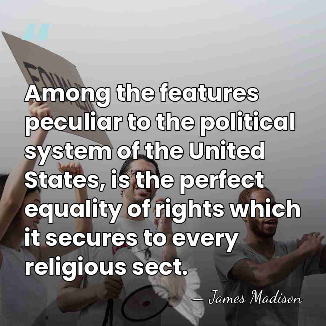 Among the features peculiar to the political system of the United States,&hellip; - James Madison