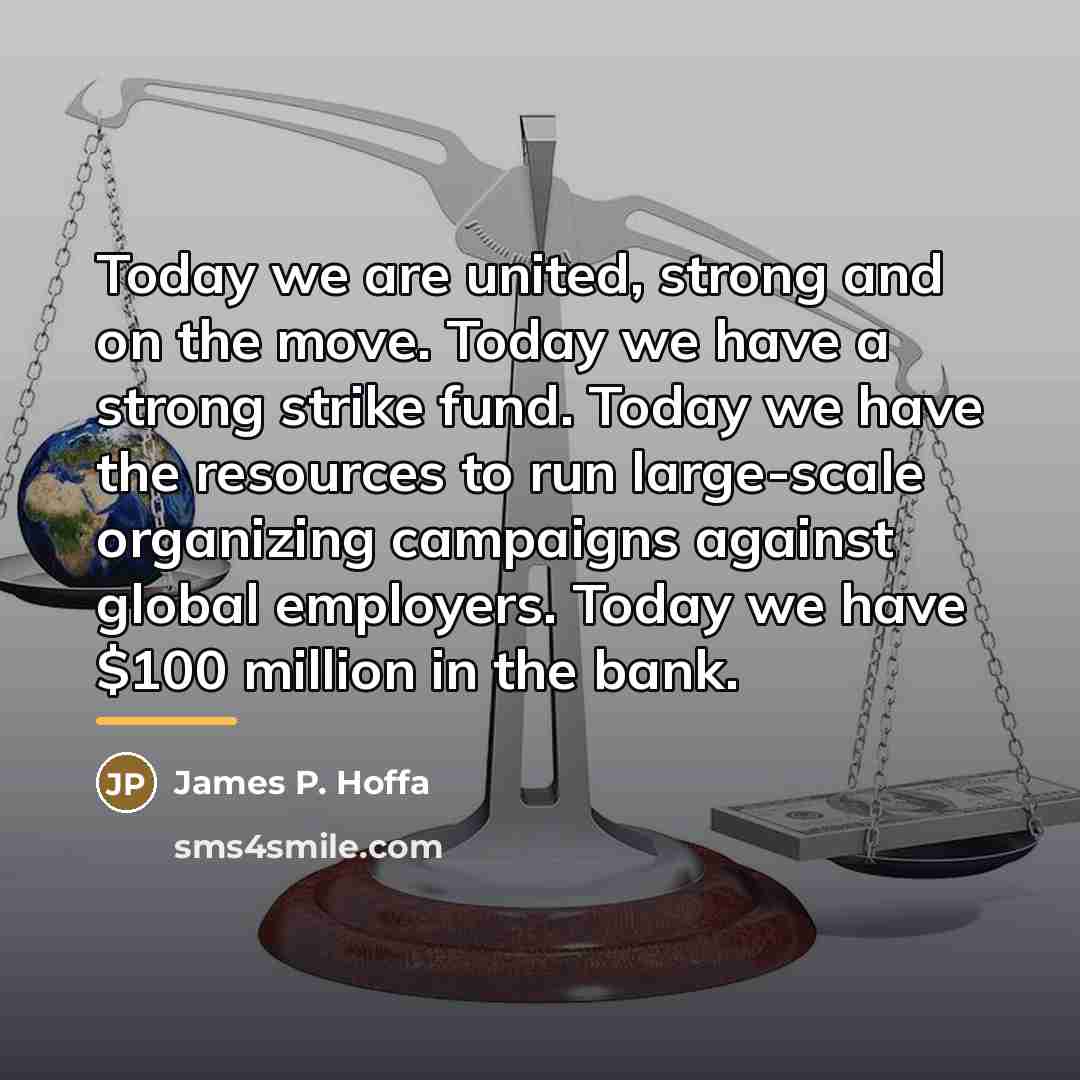 “Today we are united, strong and on the move. Today…” quote by James P. Hoffa