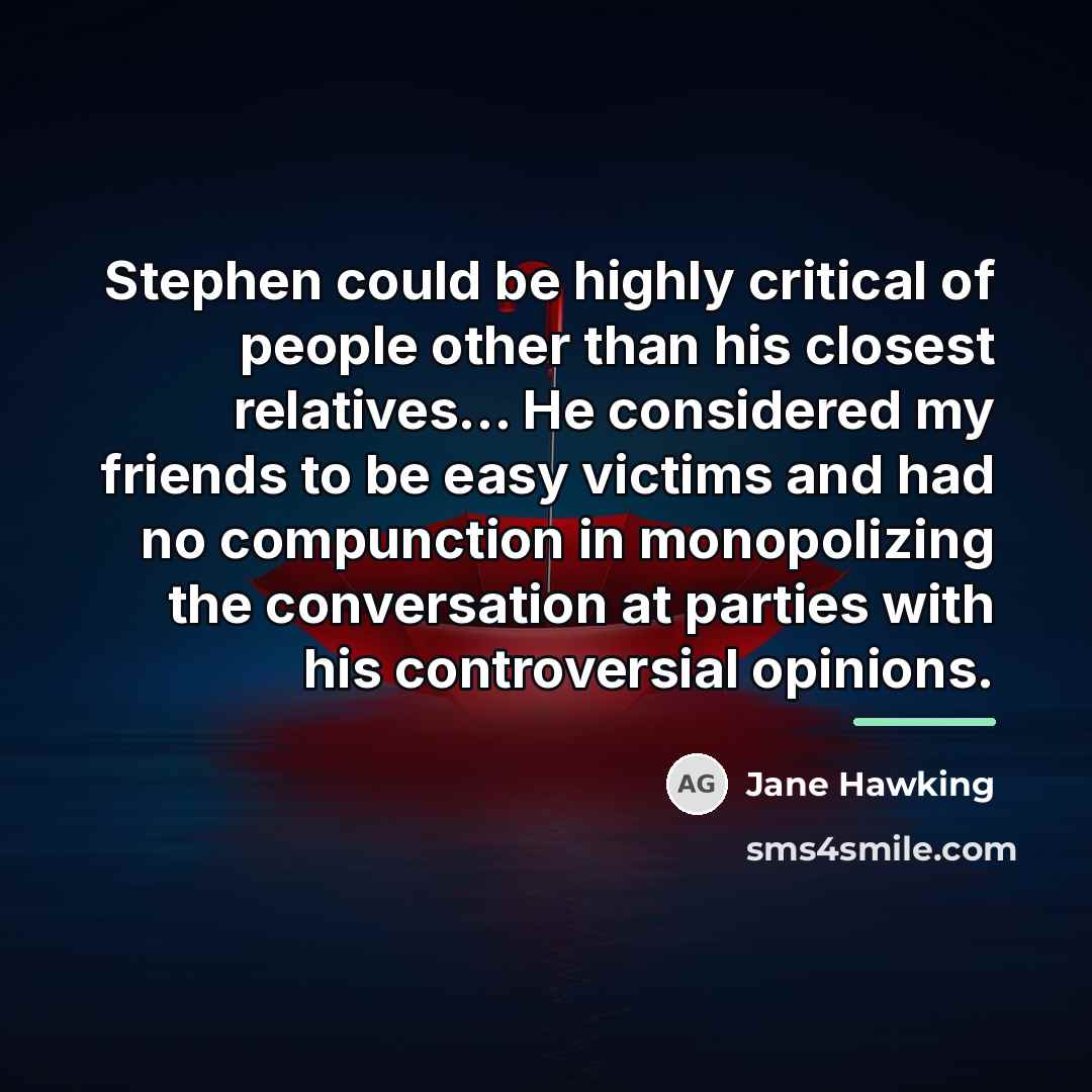“Stephen could be highly critical of people other than his…” quote by Jane Hawking