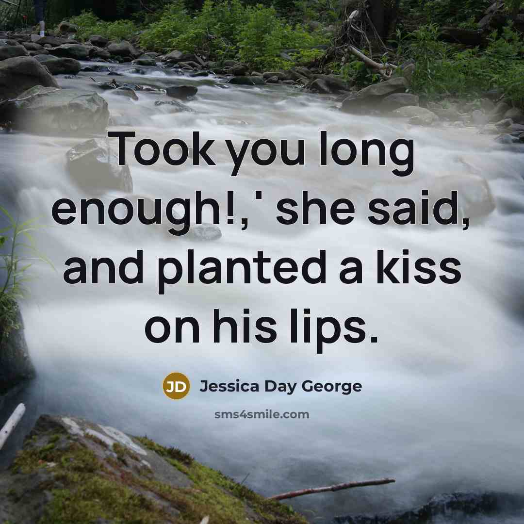 “Took you long enough!,' she said, and planted a kiss…” quote by Jessica Day George