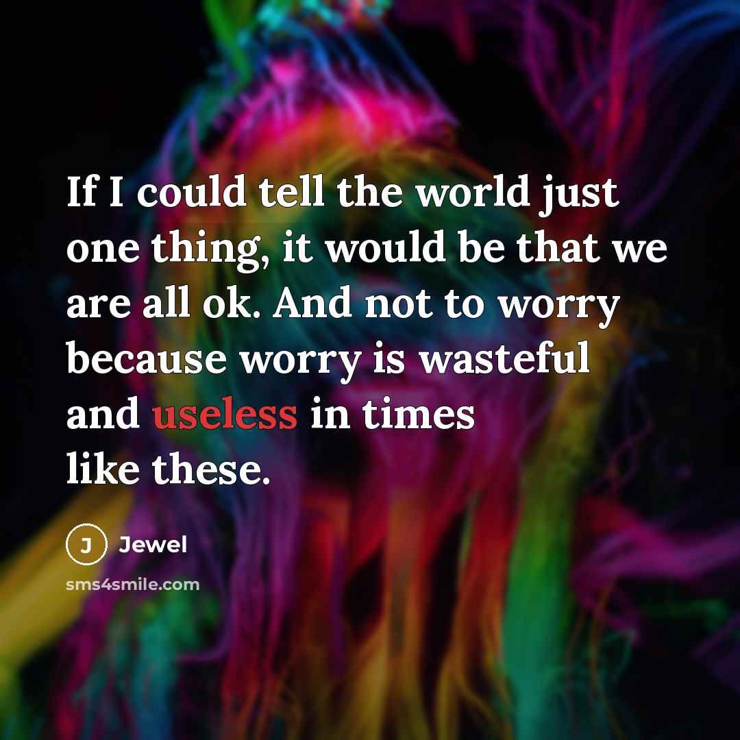 “If I could tell the world just one thing, it…” quote by Jewel