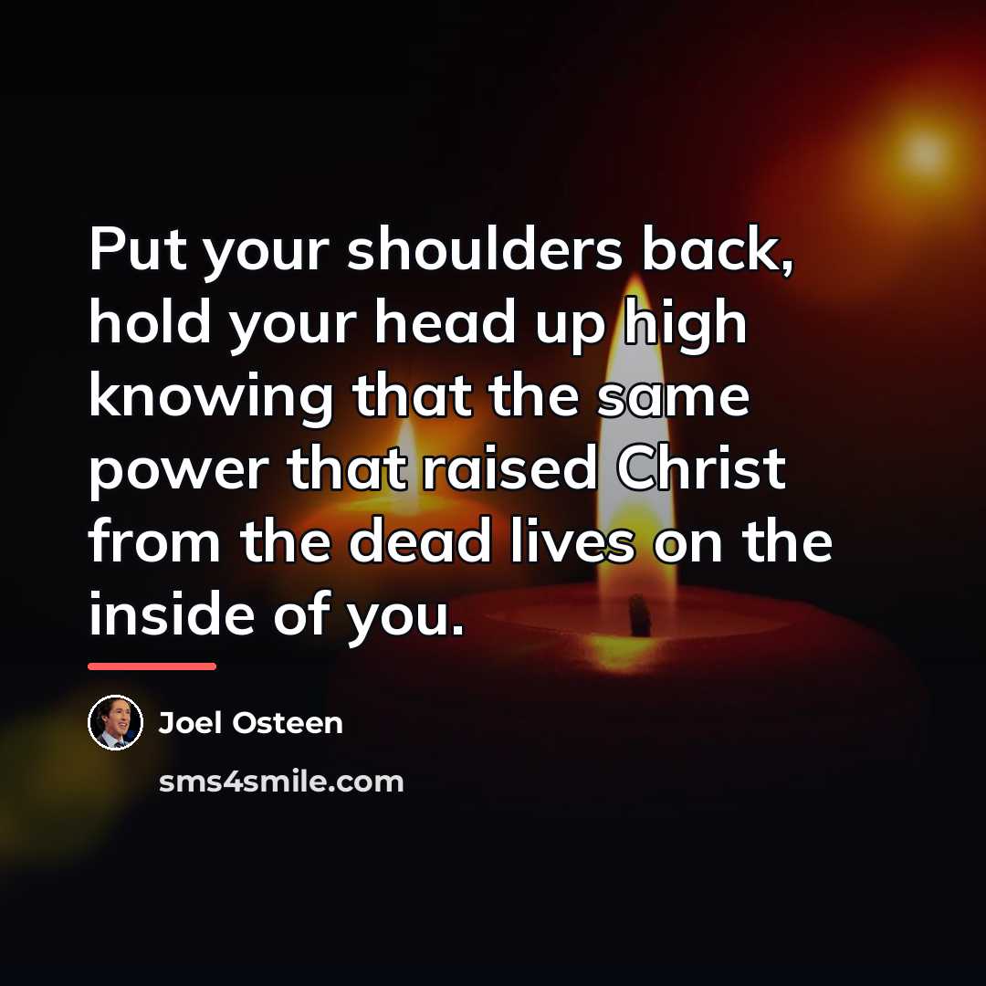 “Put your shoulders back, hold your head up high knowing…” quote by Joel Osteen