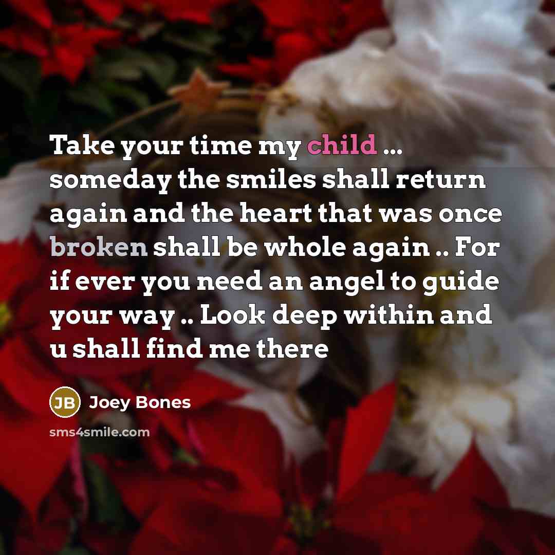 “Take your time my child ... someday the smiles shall…” quote by Joey Bones