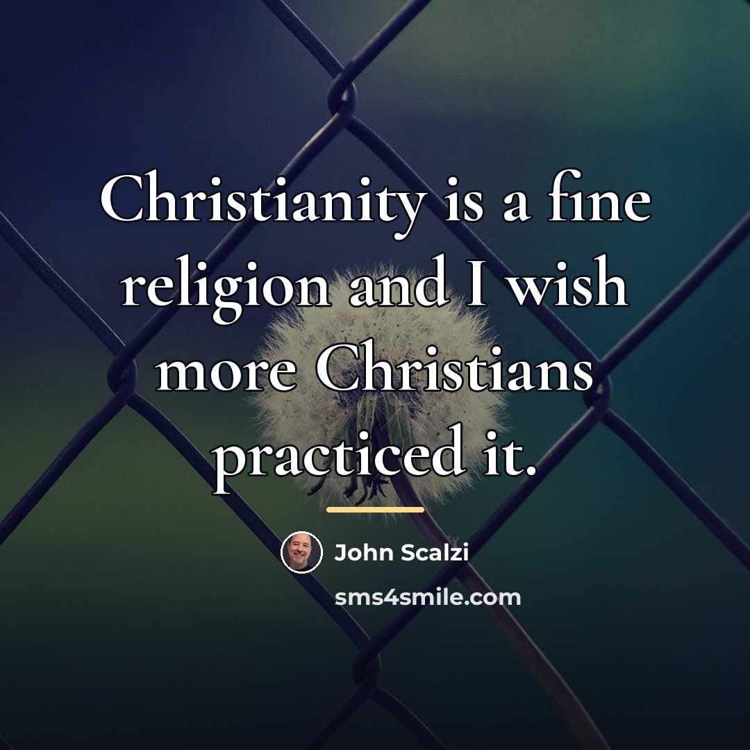“Christianity is a fine religion and I wish more Christians…” quote by John Scalzi