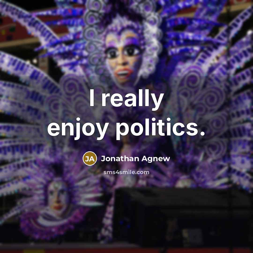 “I really enjoy politics.…” quote by Jonathan Agnew