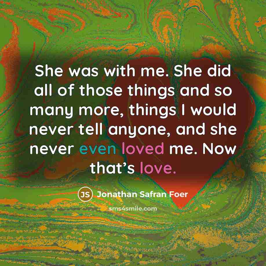 “She was with me. She did all of those things…” quote by Jonathan Safran Foer