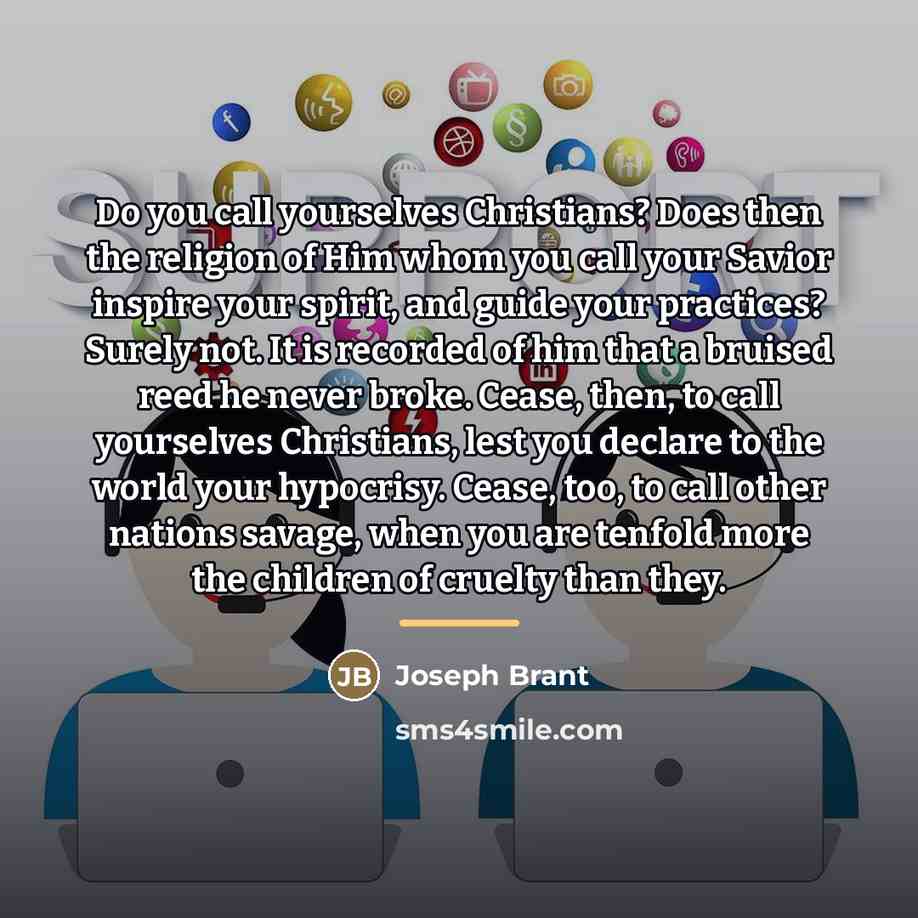 “Do you call yourselves Christians? Does then the religion of…” quote by Joseph Brant