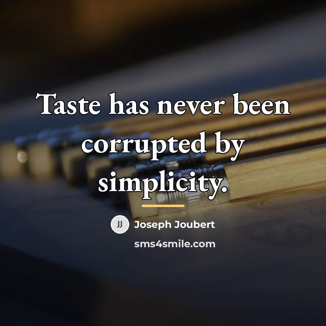 “Taste has never been corrupted by simplicity.…” quote by Joseph Joubert