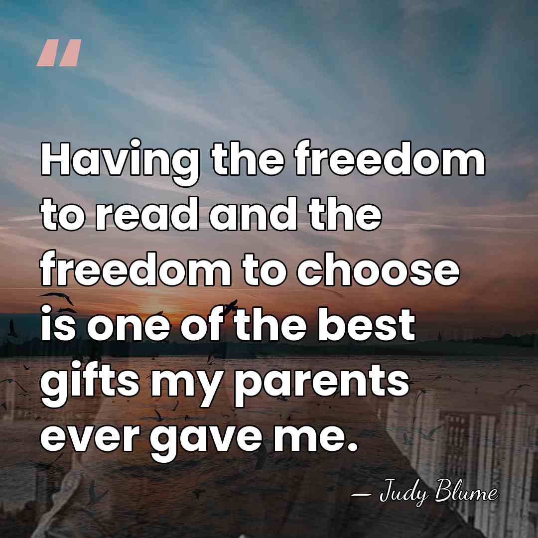 Having the freedom to read and the freedom to choose is one&hellip; - Judy Blume