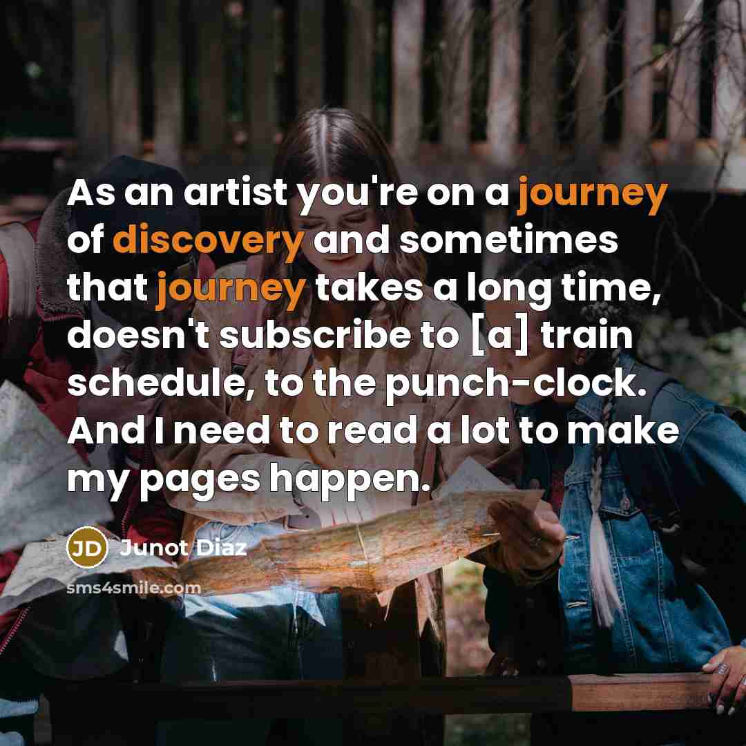 “As an artist you're on a journey of discovery and…” quote by Junot Diaz