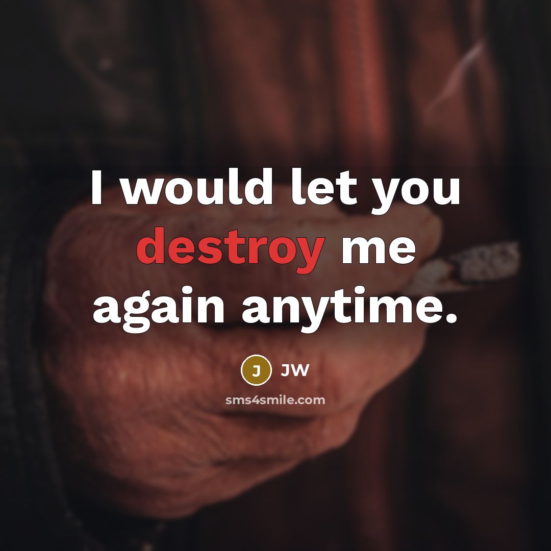 “I would let you destroy me again anytime.…” quote by JW
