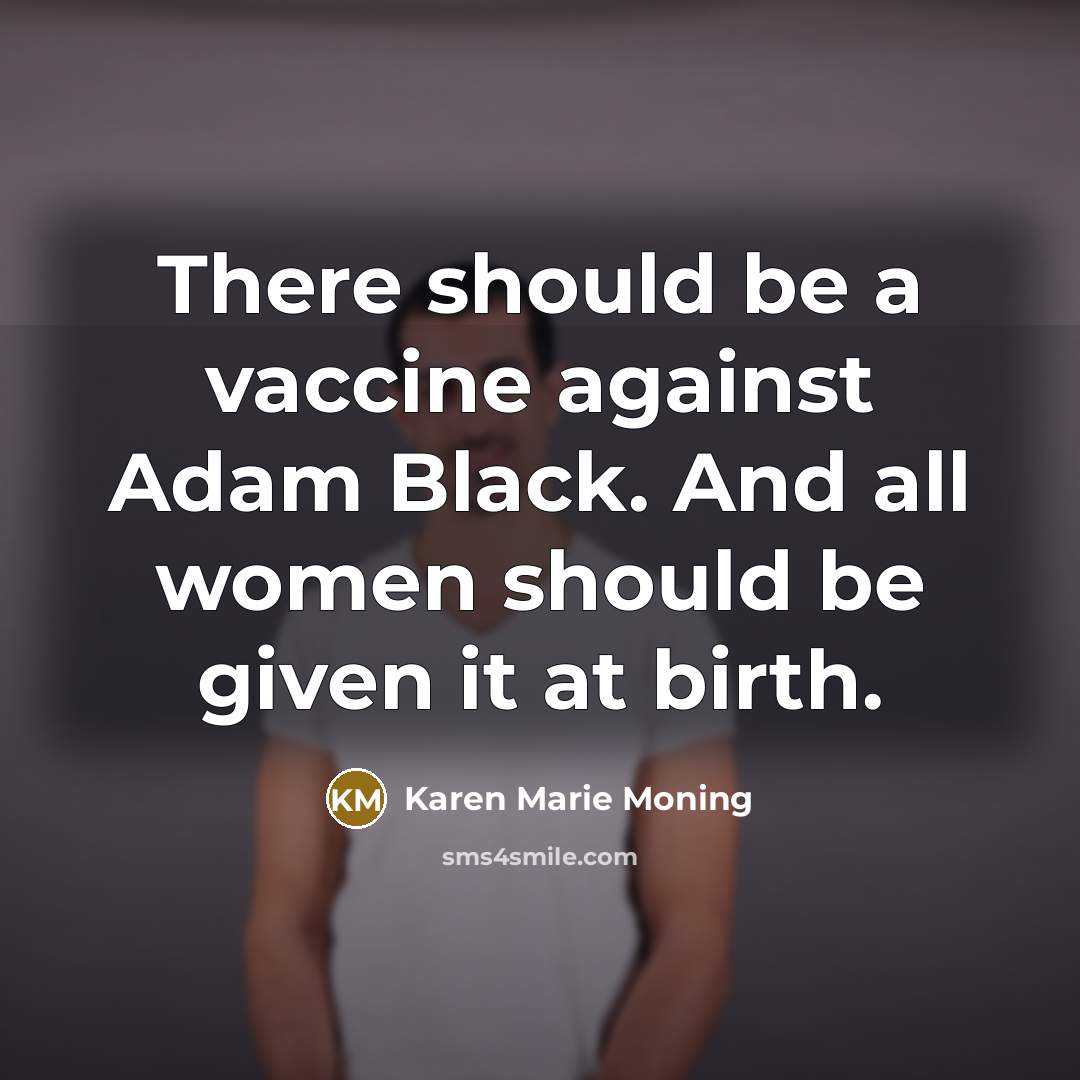 “There should be a vaccine against Adam Black. And all…” quote by Karen Marie Moning