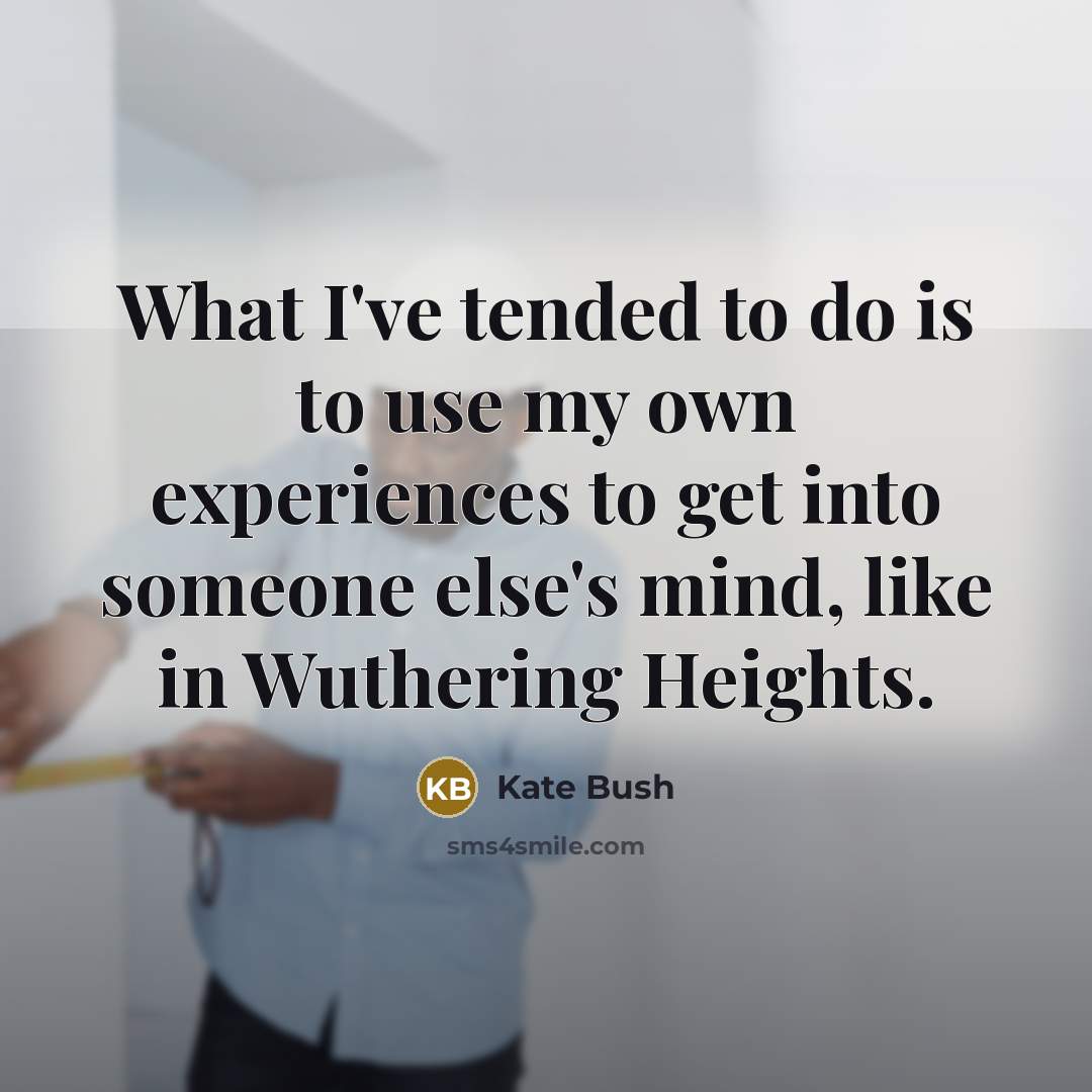 “What I've tended to do is to use my own…” quote by Kate Bush
