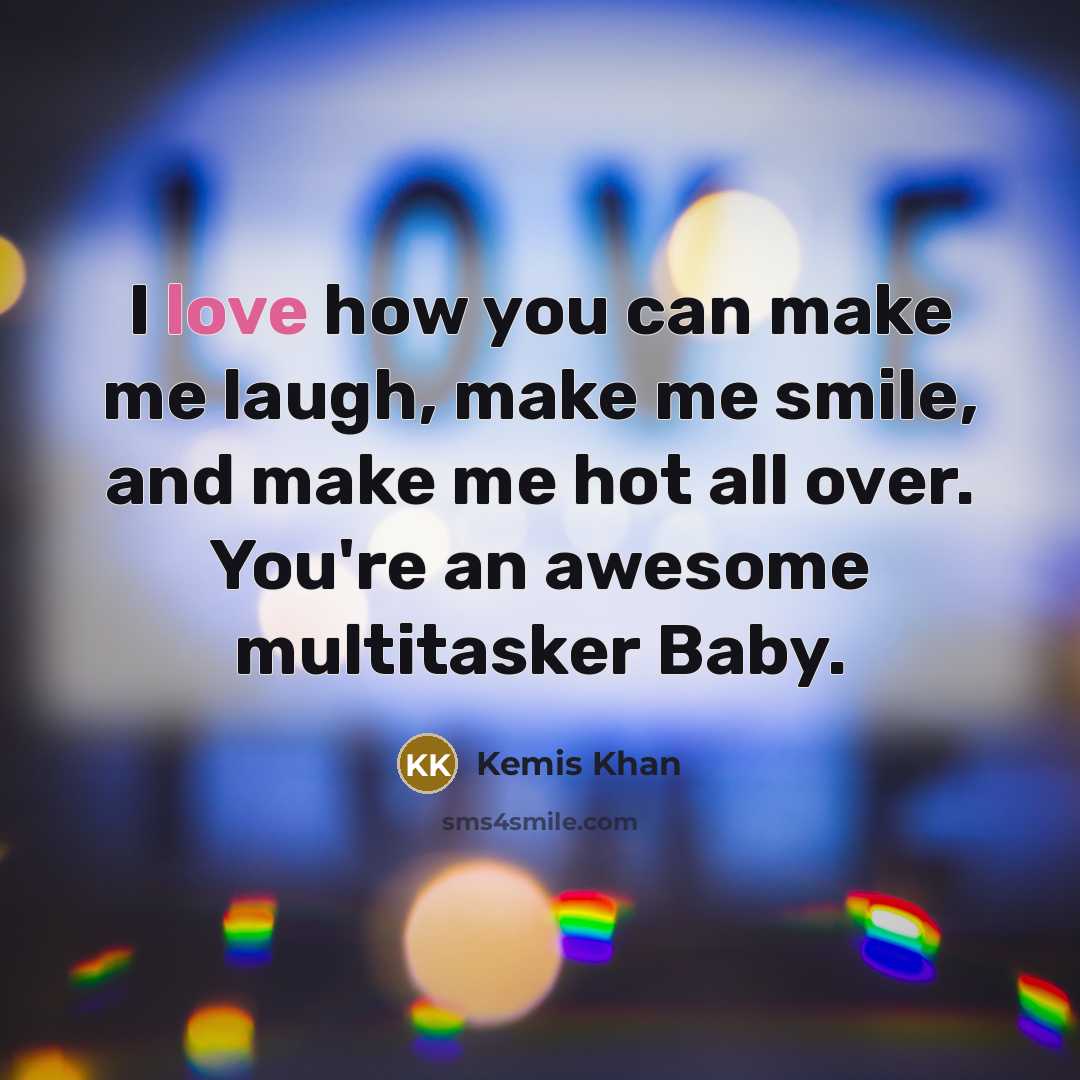 “I love how you can make me laugh, make me…” quote by Kemis Khan
