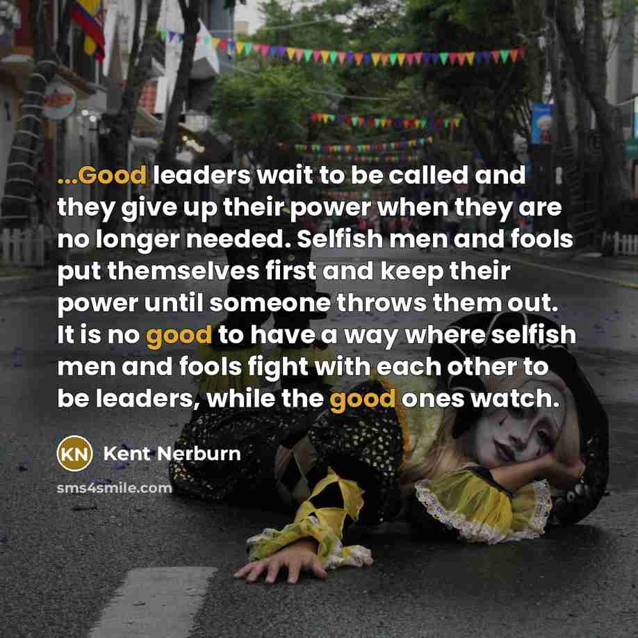 “...Good leaders wait to be called and they give up…” quote by Kent Nerburn