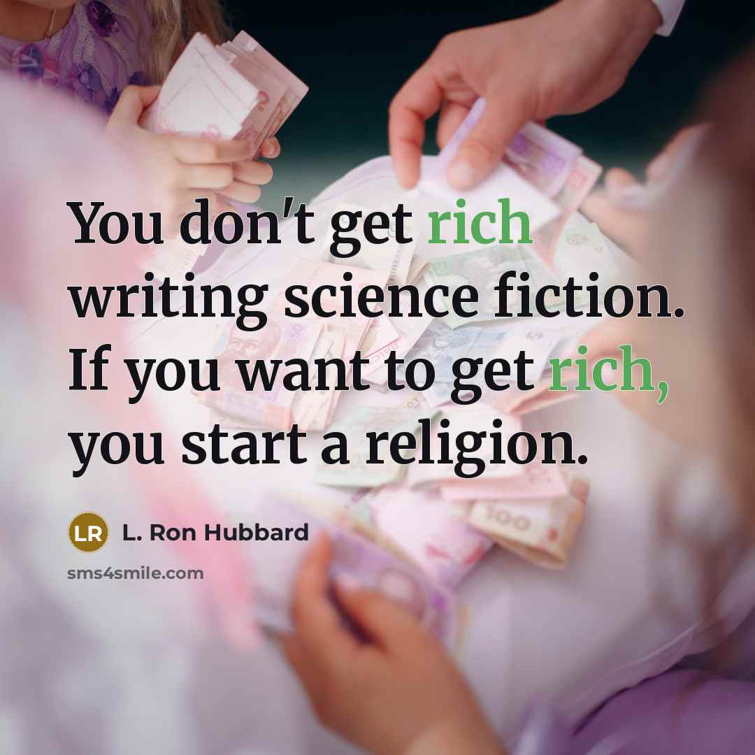 “You don't get rich writing science fiction. If you want…” quote by L. Ron Hubbard