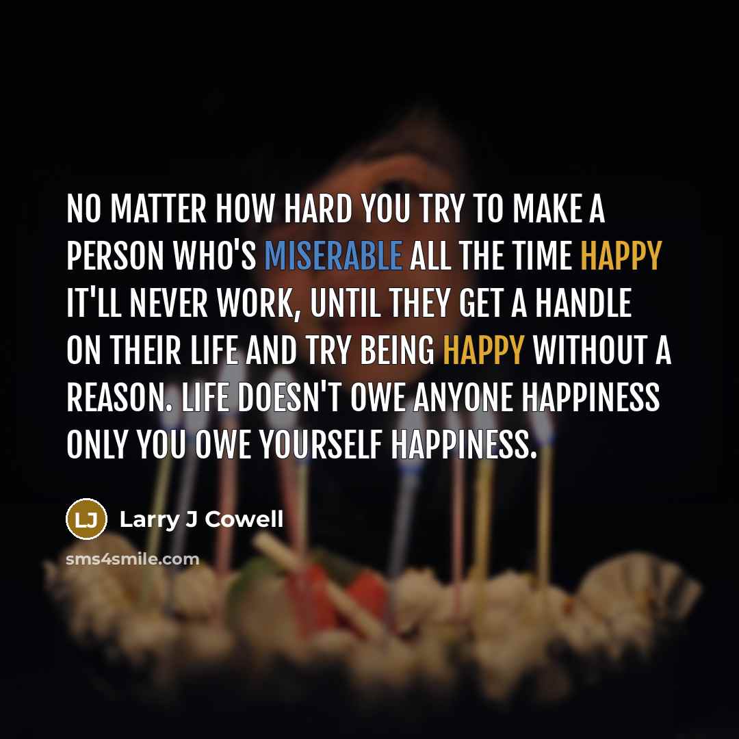 “No matter how hard you try to make a person…” quote by Larry J Cowell