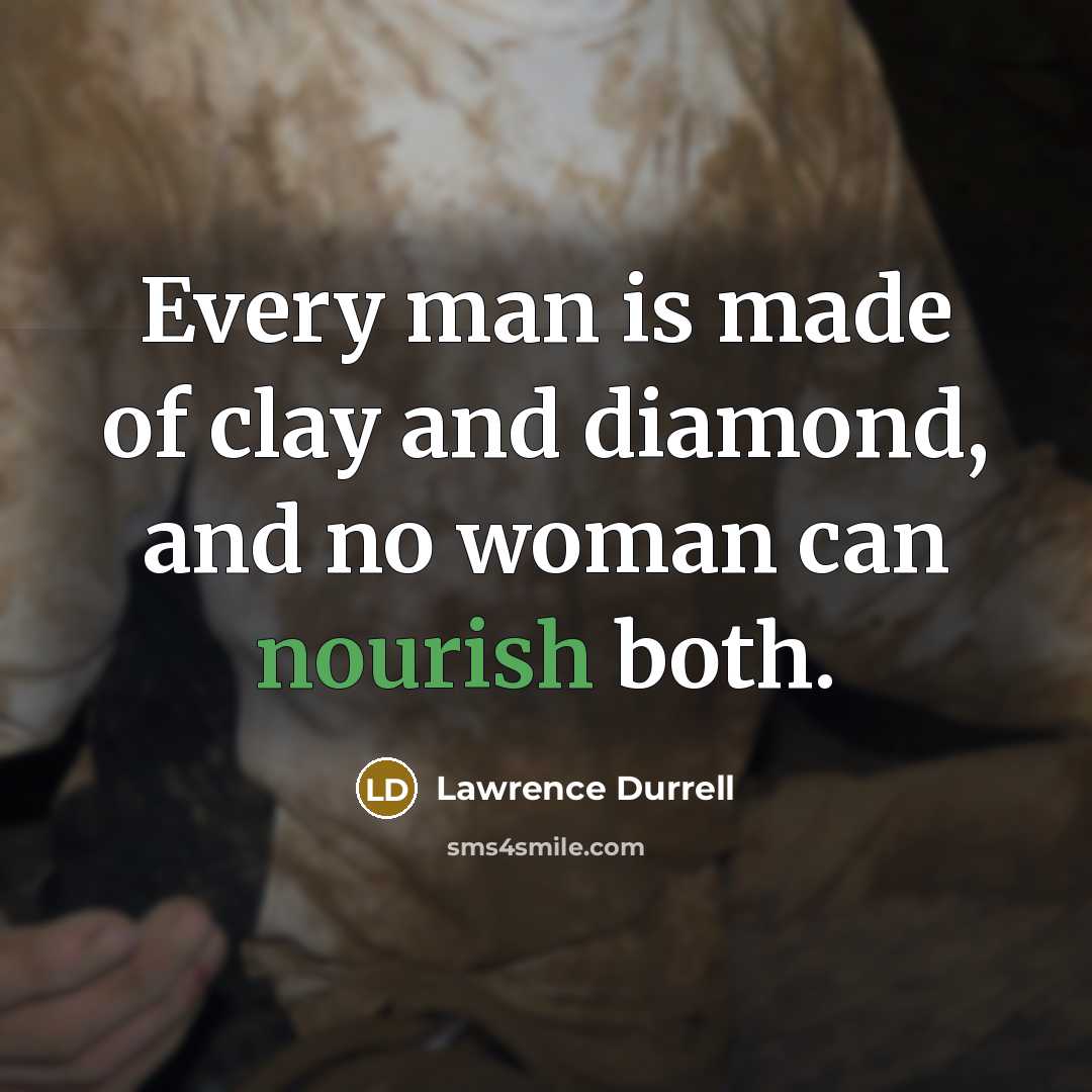 “Every man is made of clay and diamond, and no…” quote by Lawrence Durrell