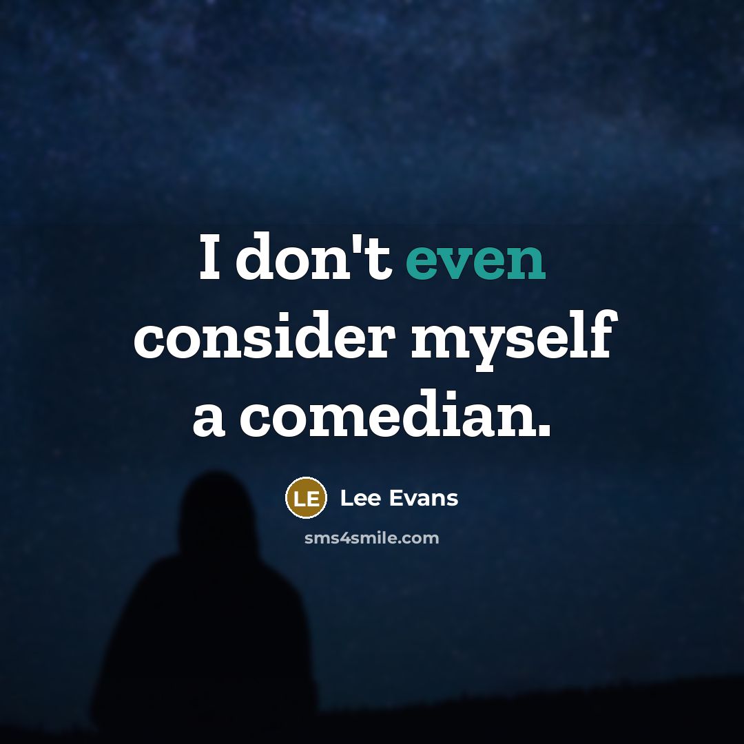 “I don't even consider myself a comedian.…” quote by Lee Evans