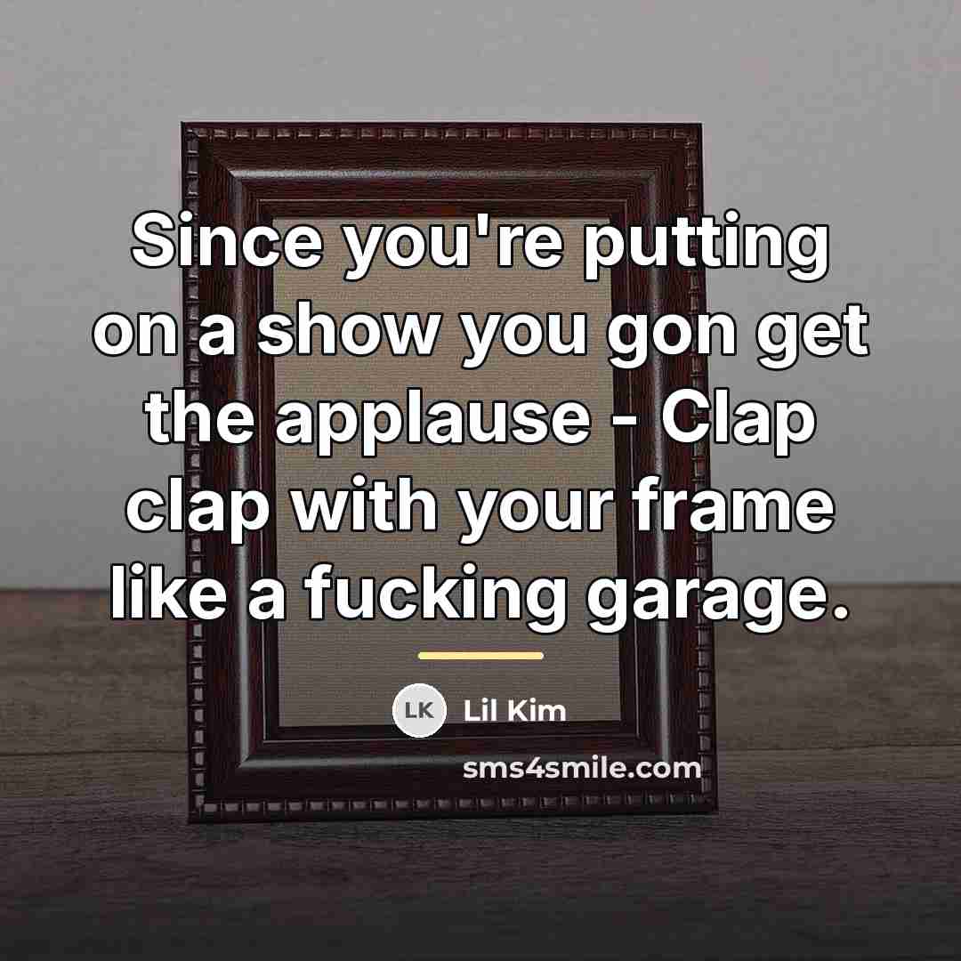 “Since you're putting on a show you gon get the…” quote by Lil Kim