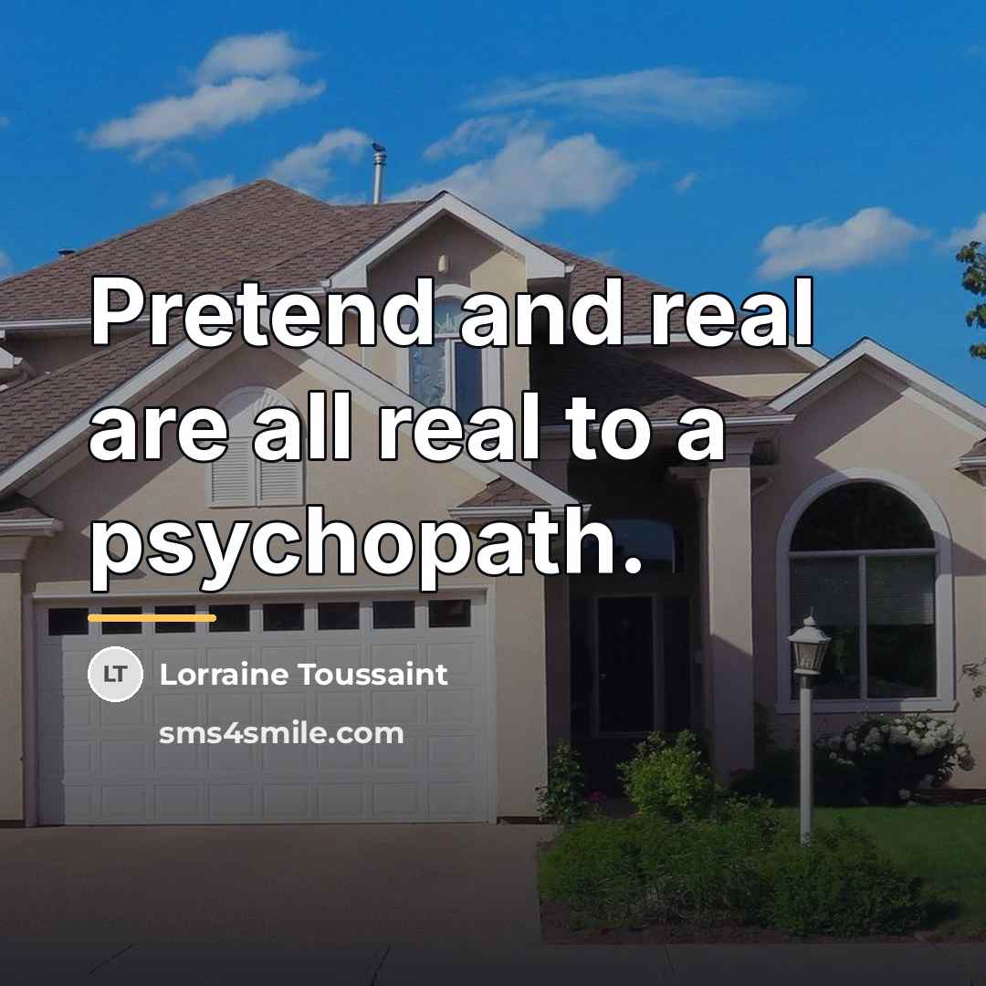 “Pretend and real are all real to a psychopath.…” quote by Lorraine Toussaint