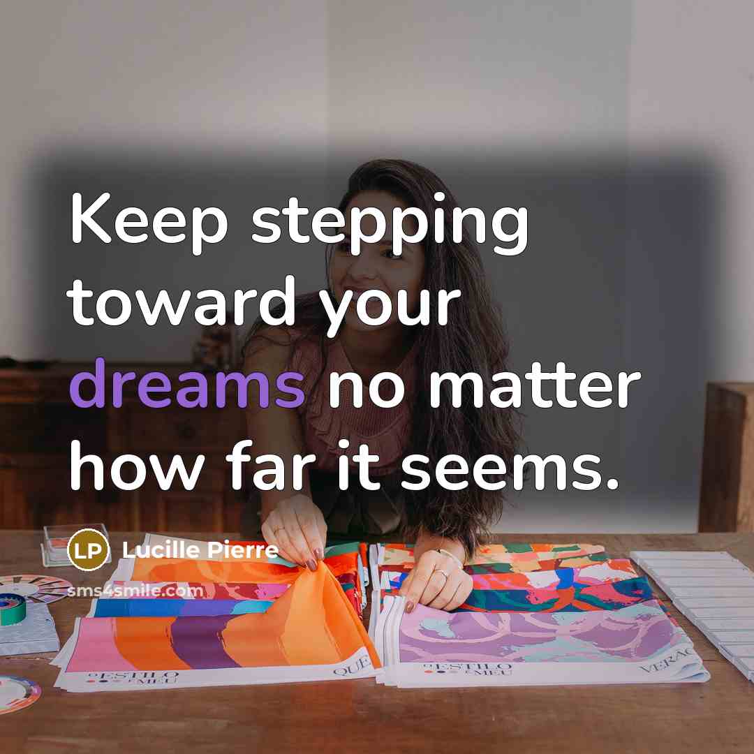 “Keep stepping toward your dreams no matter how far it…” quote by Lucille Pierre