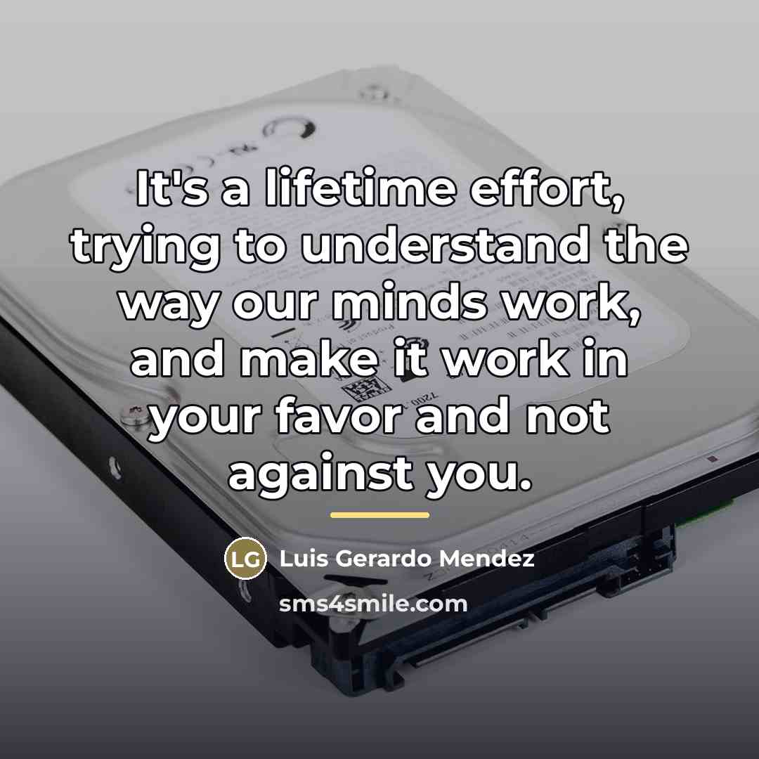“It's a lifetime effort, trying to understand the way our…” quote by Luis Gerardo Mendez