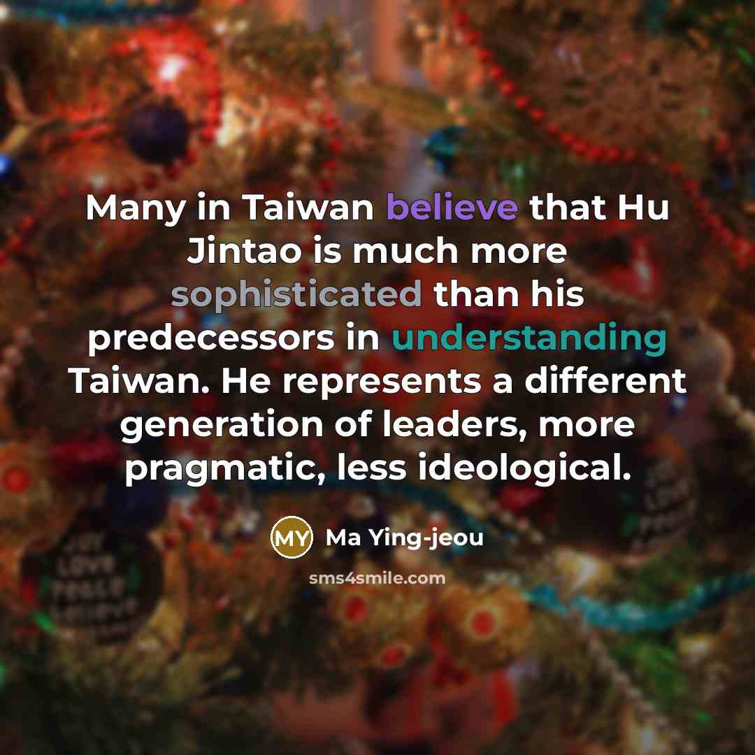 “Many in Taiwan believe that Hu Jintao is much more…” quote by Ma Ying-jeou