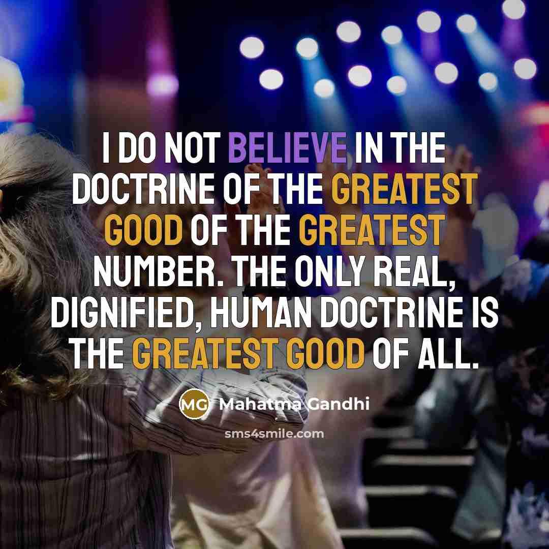 “I do not believe in the doctrine of the greatest…” quote by Mahatma Gandhi