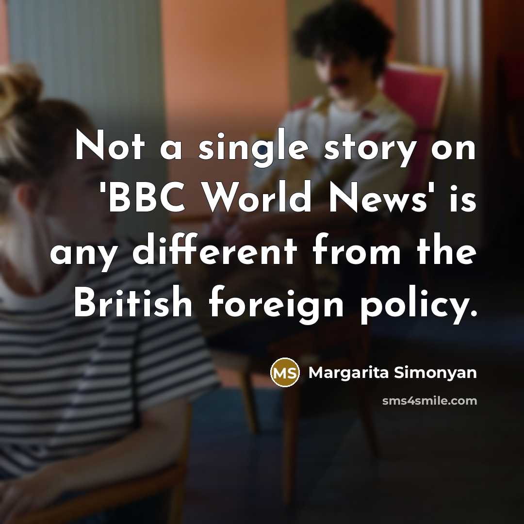 “Not a single story on 'BBC World News' is any…” quote by Margarita Simonyan