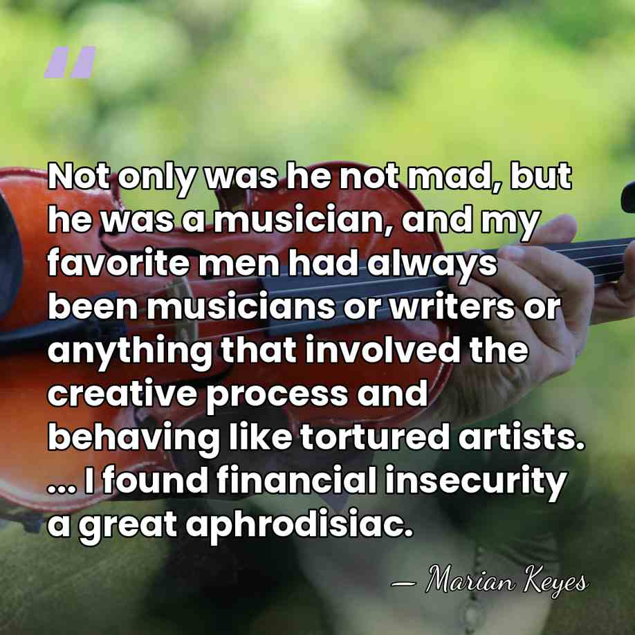 Not only was he not mad, but he was a musician, and&hellip; - Marian Keyes