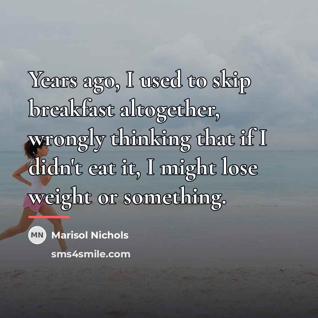 “Years ago, I used to skip breakfast altogether, wrongly thinking…” quote by Marisol Nichols
