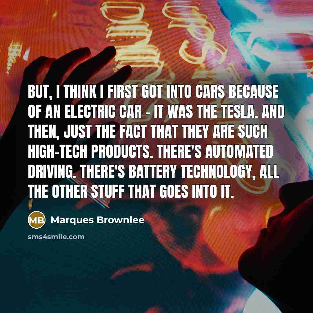 “But, I think I first got into cars because of…” quote by Marques Brownlee