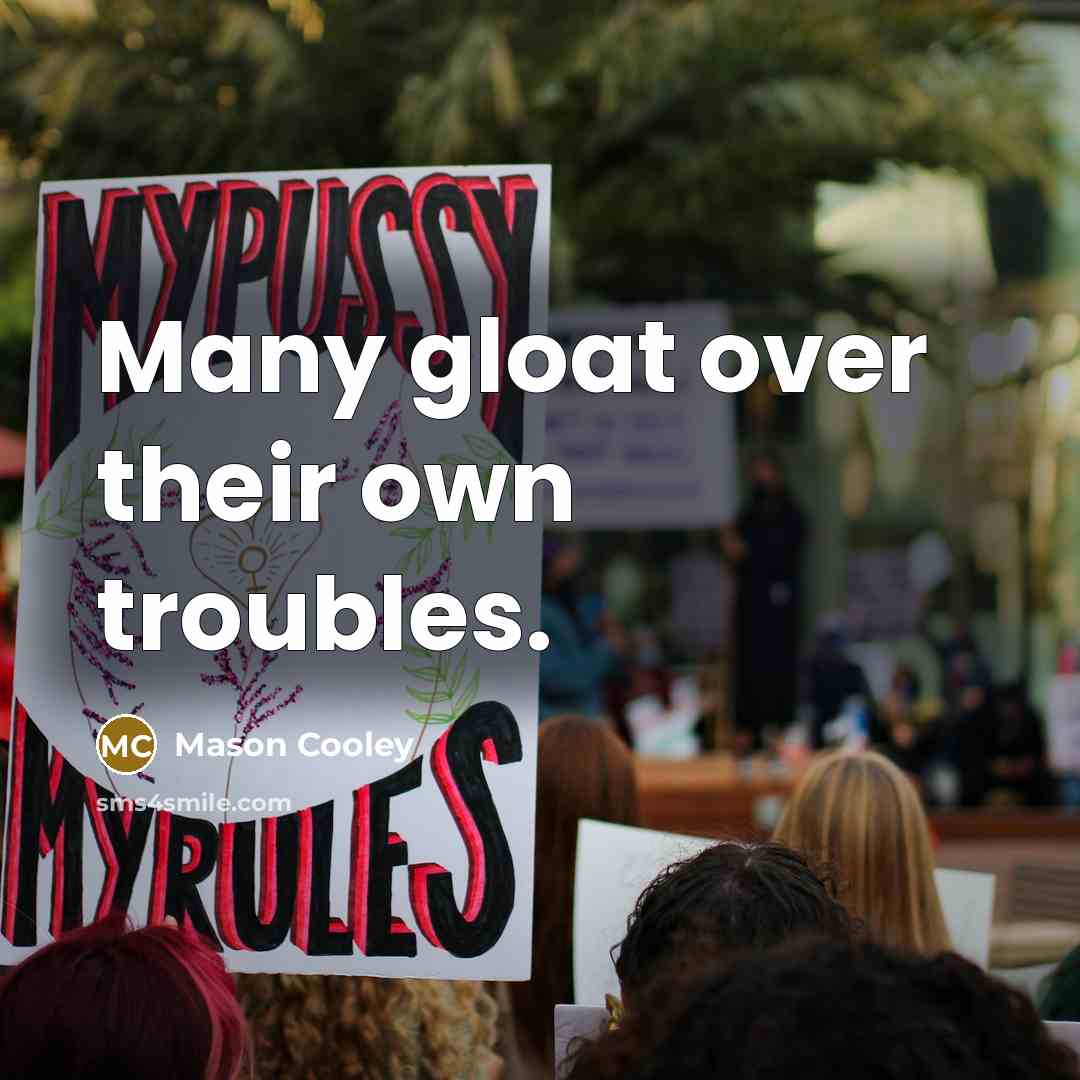 “Many gloat over their own troubles.…” quote by Mason Cooley