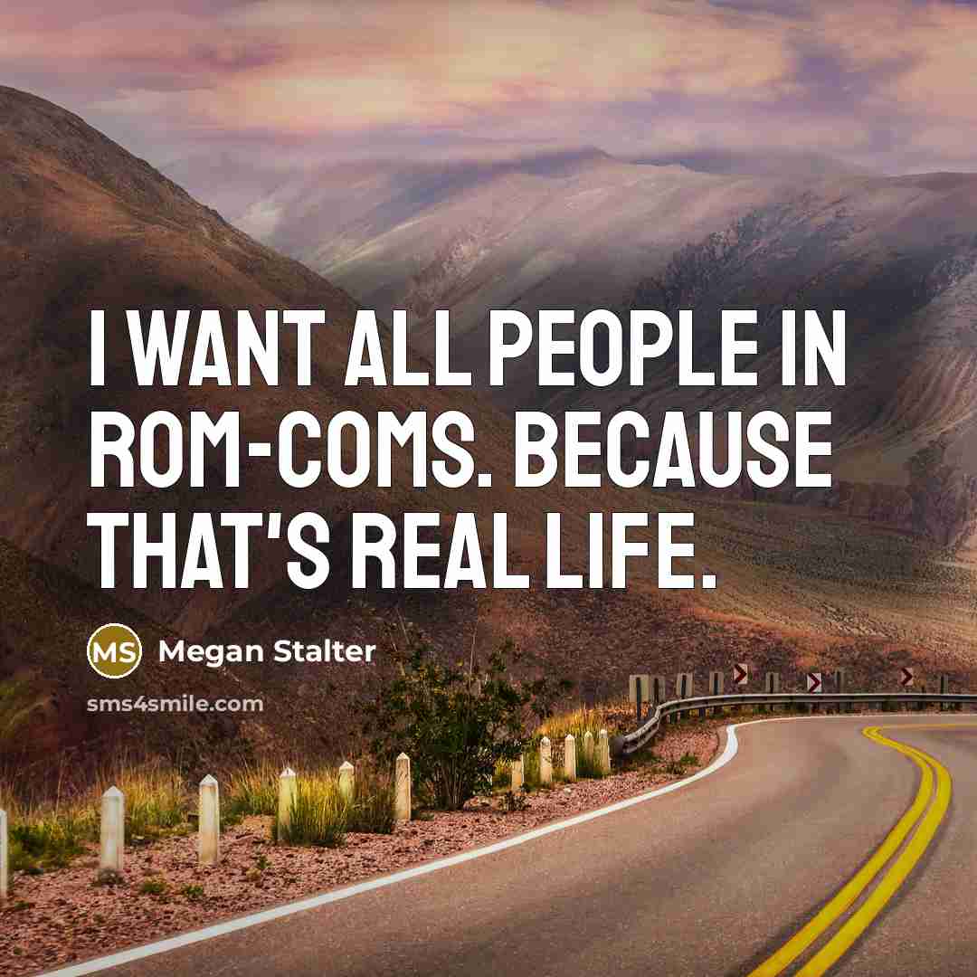 “I want all people in rom-coms. Because that's real life.…” quote by Megan Stalter