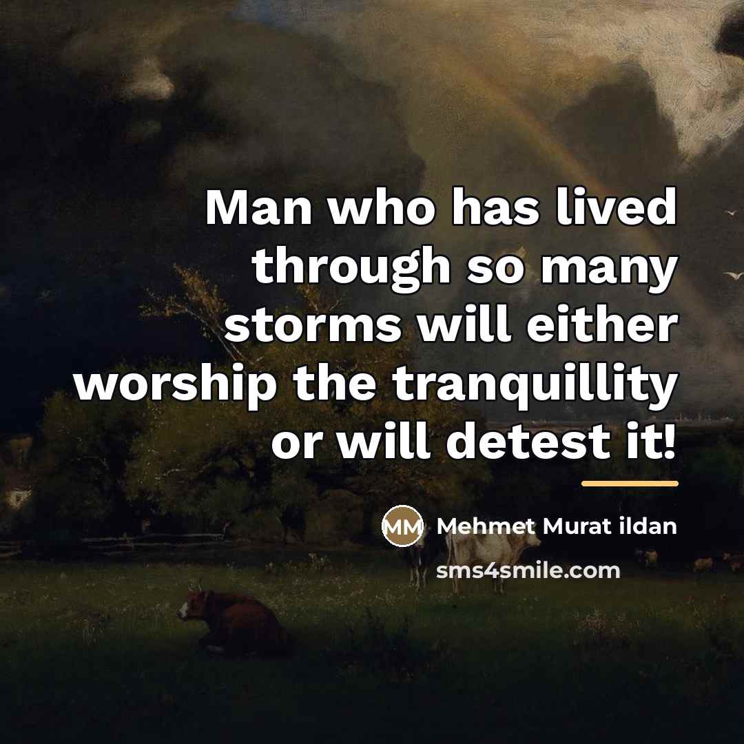 “Man who has lived through so many storms will either…” quote by Mehmet Murat Ildan