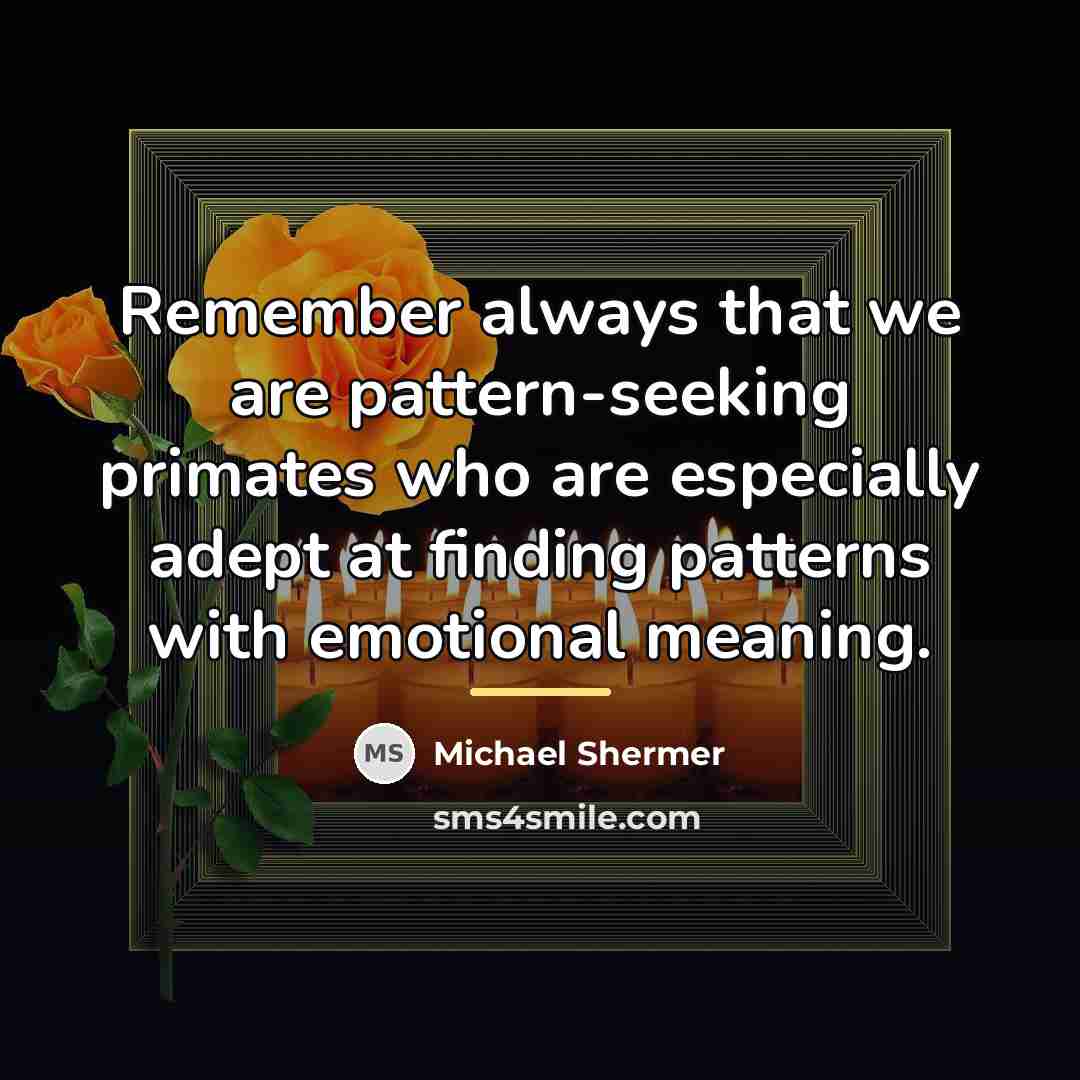 “Remember always that we are pattern-seeking primates who are especially…” quote by Michael Shermer