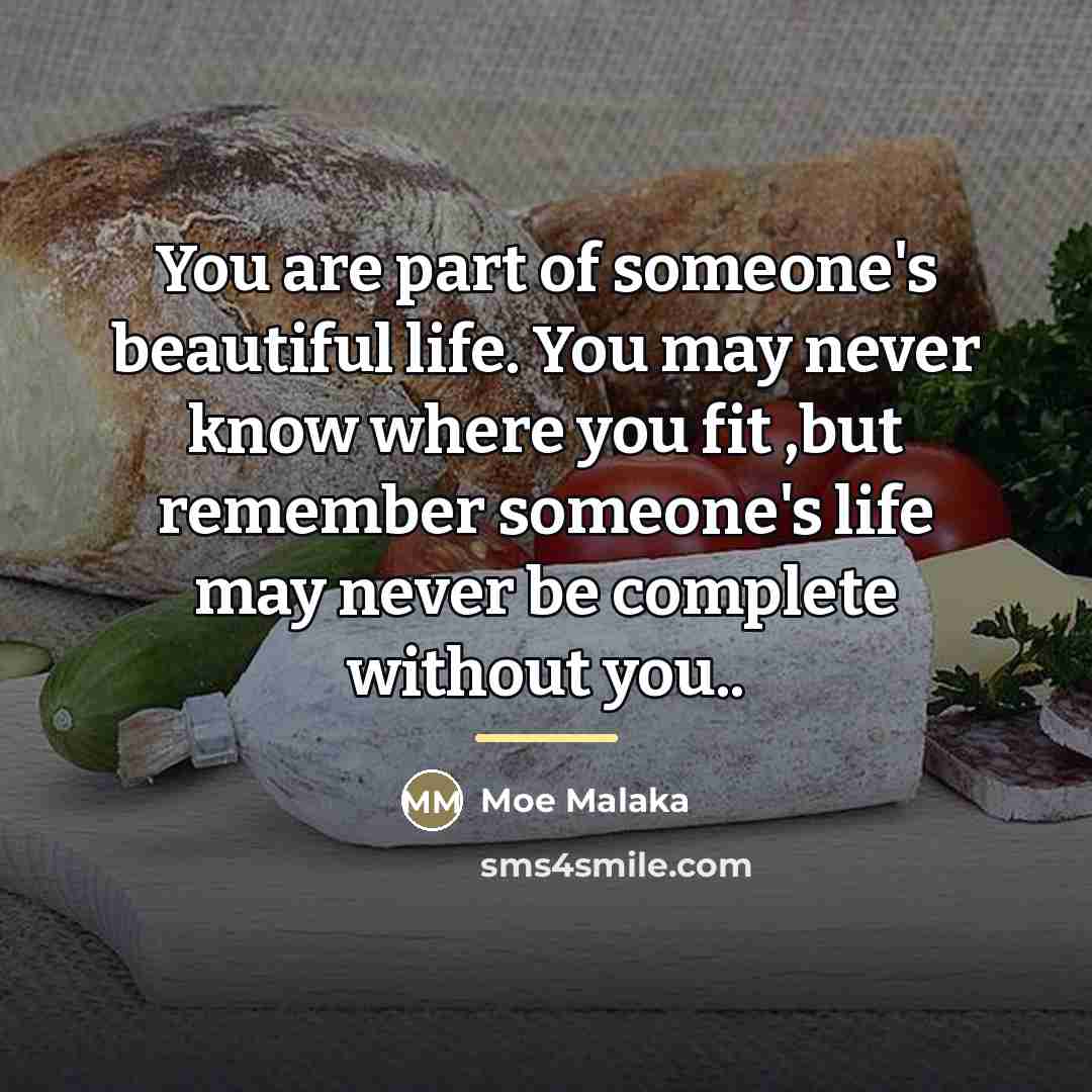 “You are part of someone's beautiful life. You may never…” quote by Moe Malaka